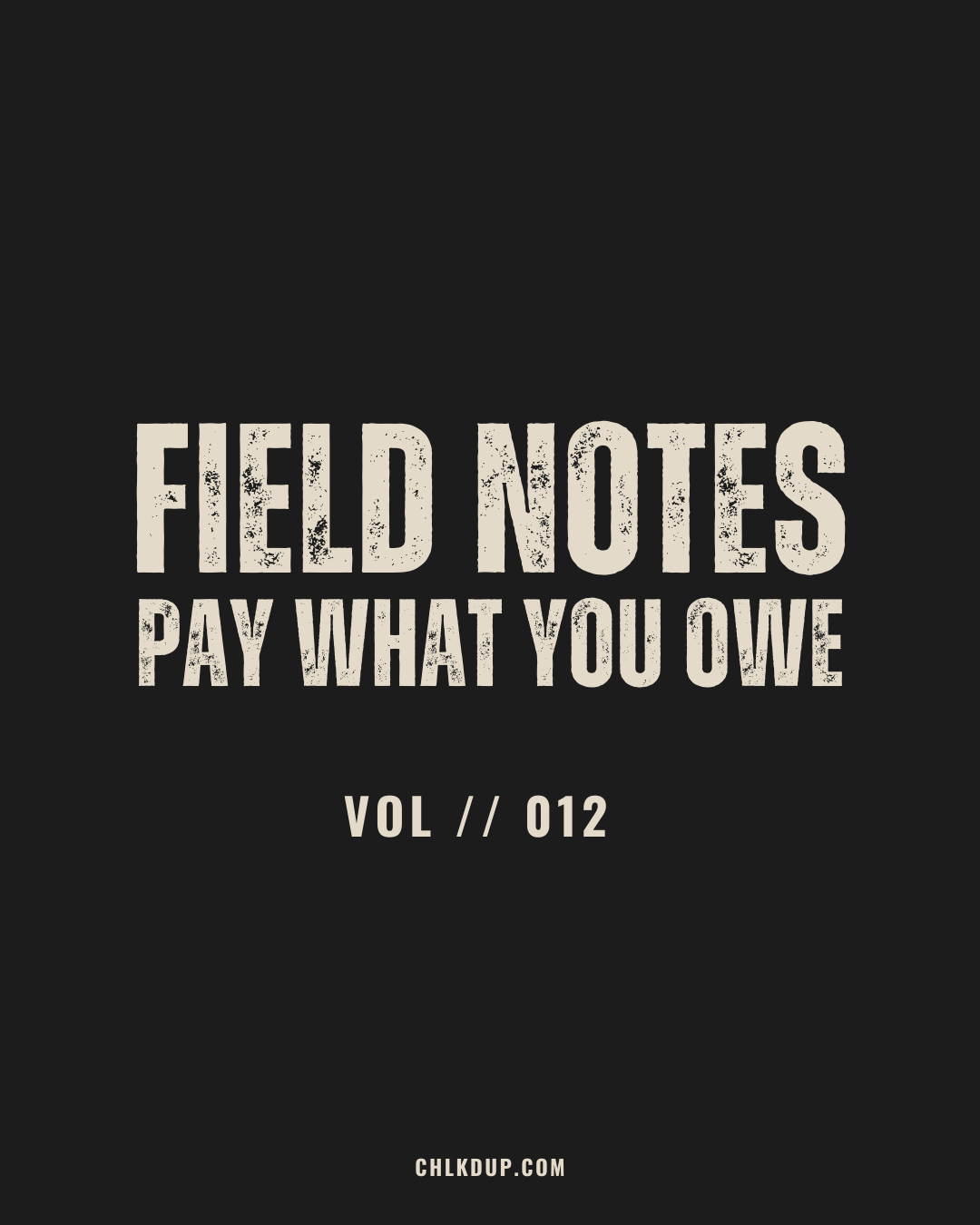 FIELD NOTES // 012 - Pay What You Owe