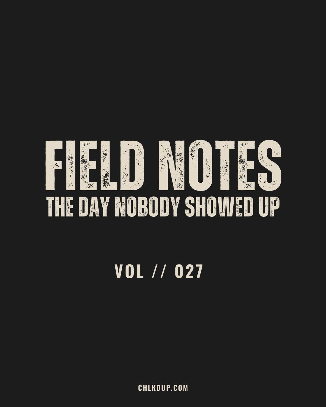 FIELD NOTES // 027 - The Day Nobody Showed Up