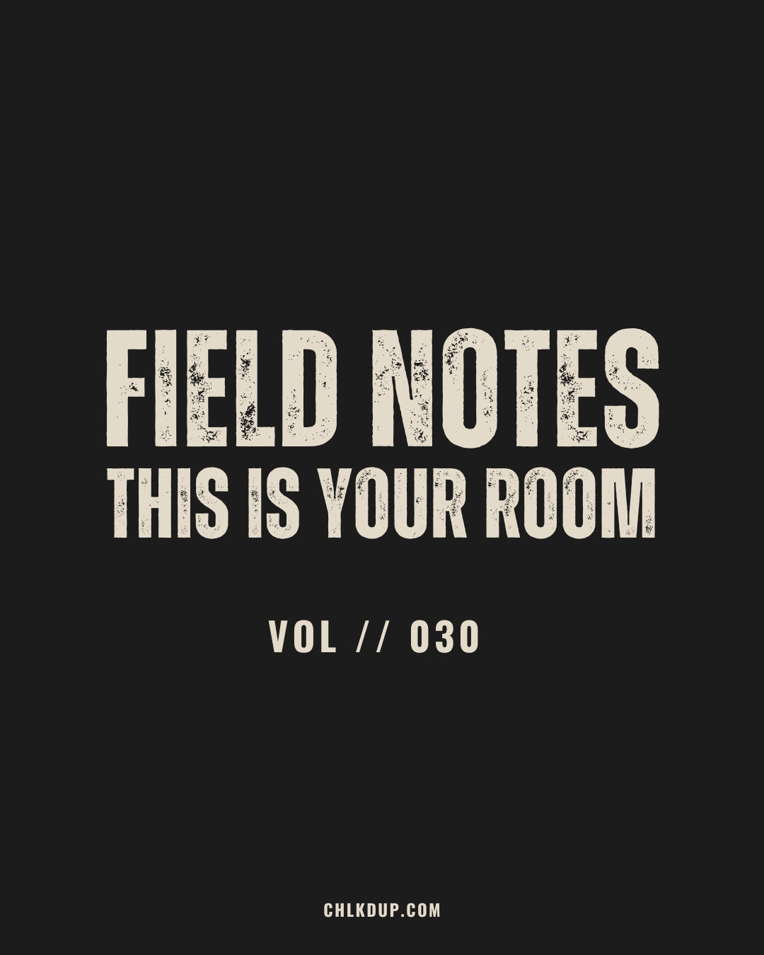 FIELD NOTES // 030 - THIS IS YOUR ROOM