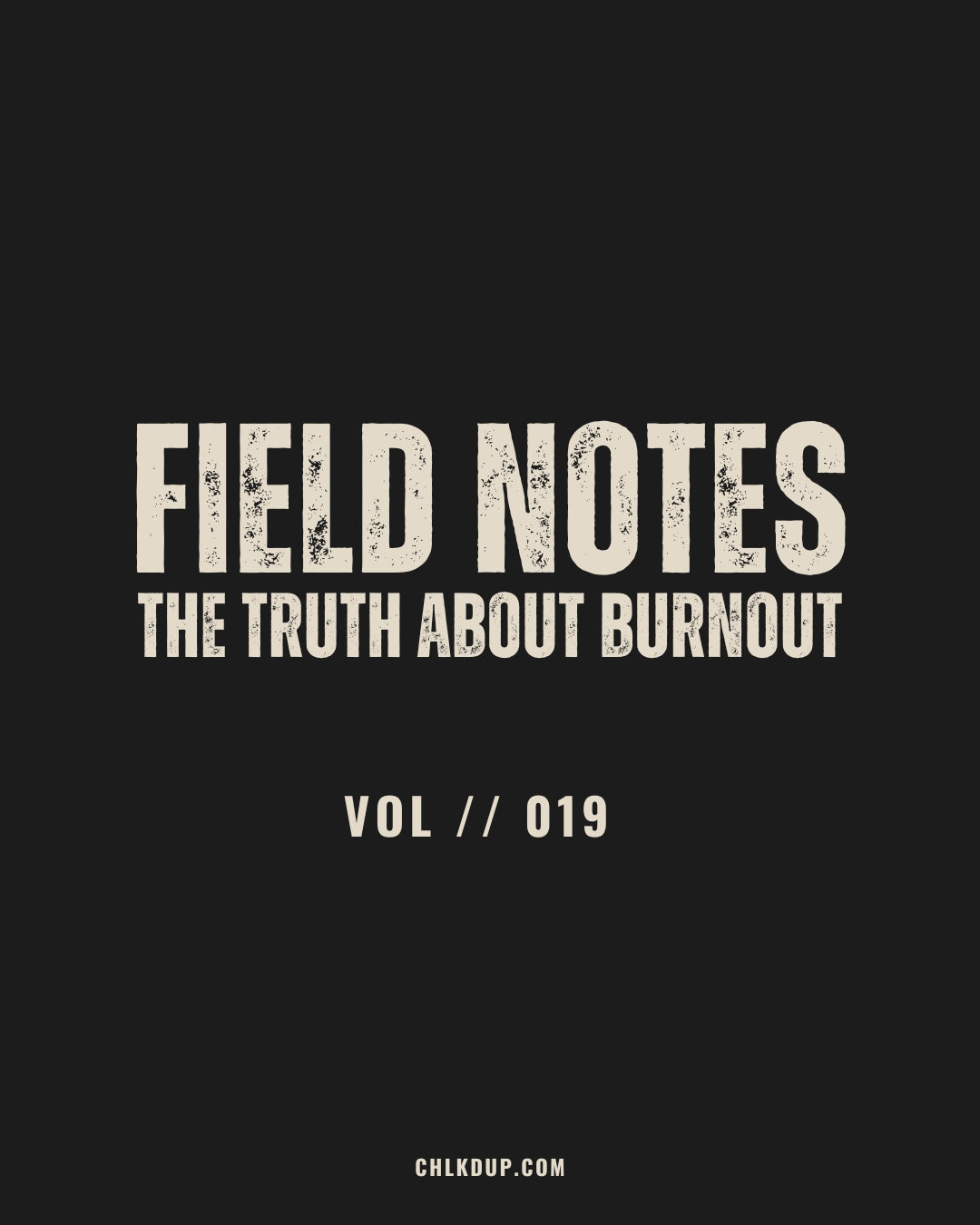 FIELD NOTES // 019 - The Truth About Burnout