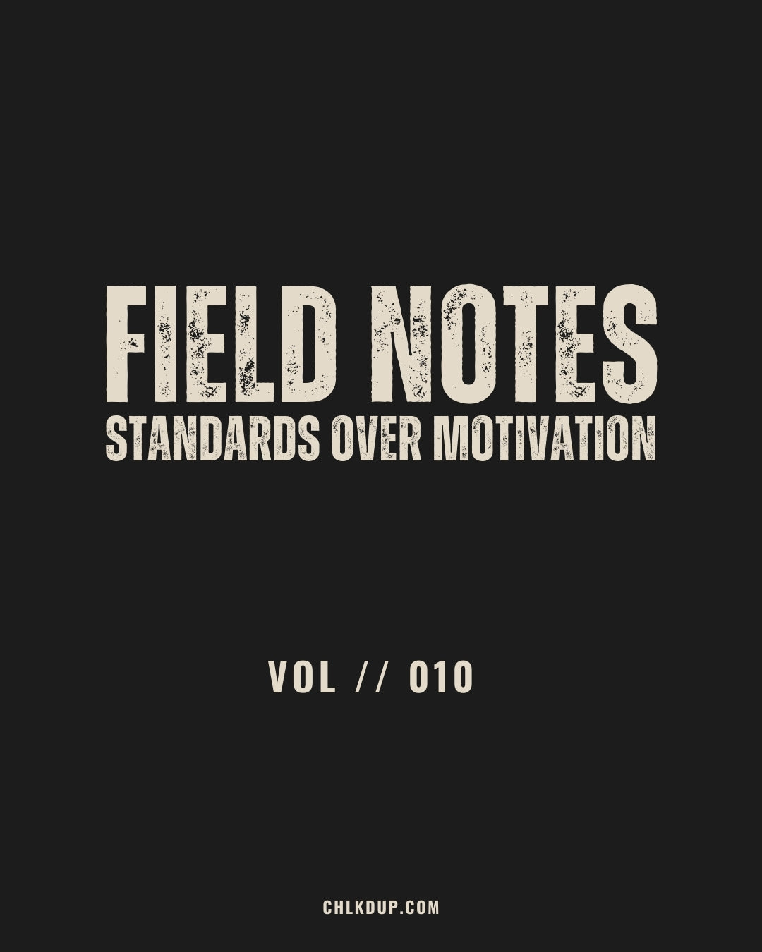 FIELD NOTES // 010 - Standards Over Motivation