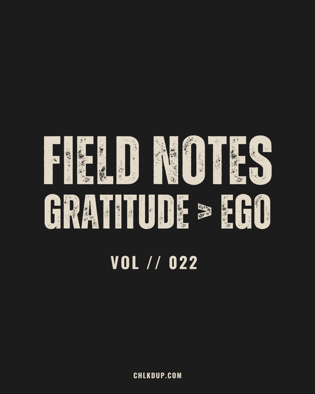 FIELD NOTES // 022 - Gratitude > Ego