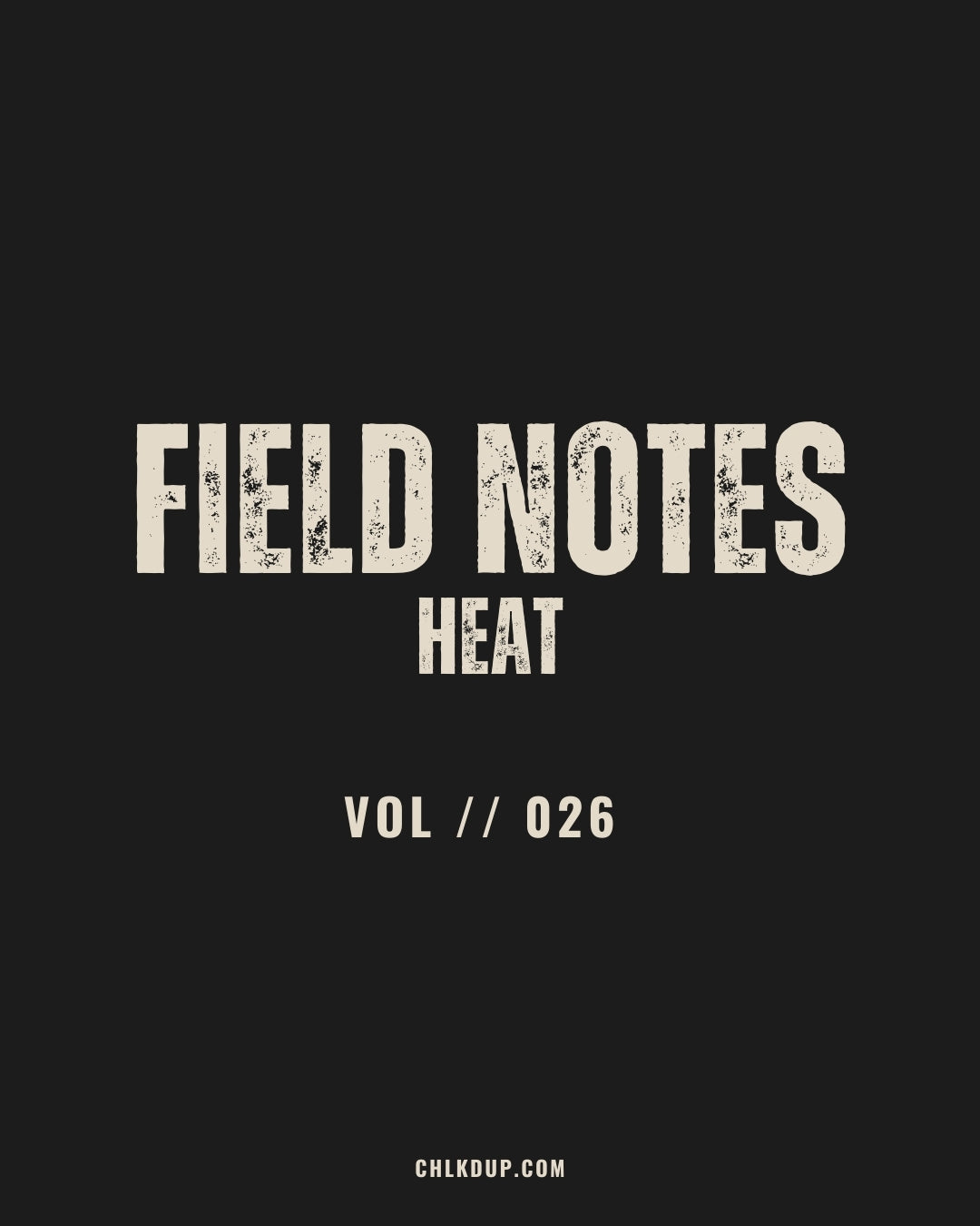 FIELD NOTES // 026 — Heat