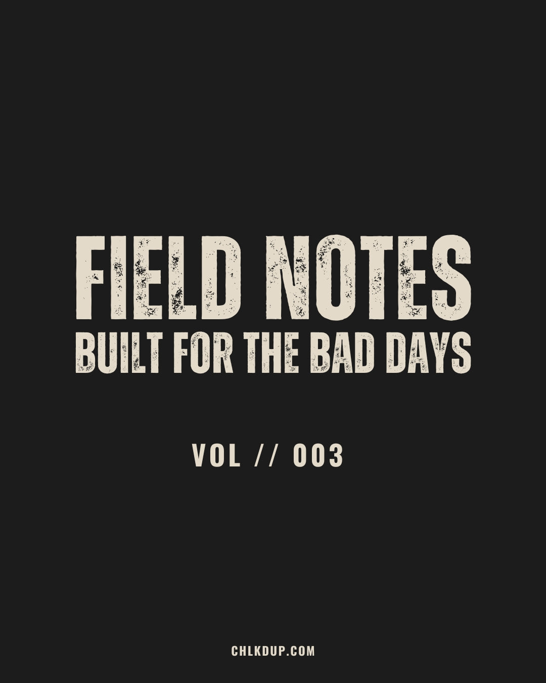 FIELD NOTES // 003: Built for the Bad Days