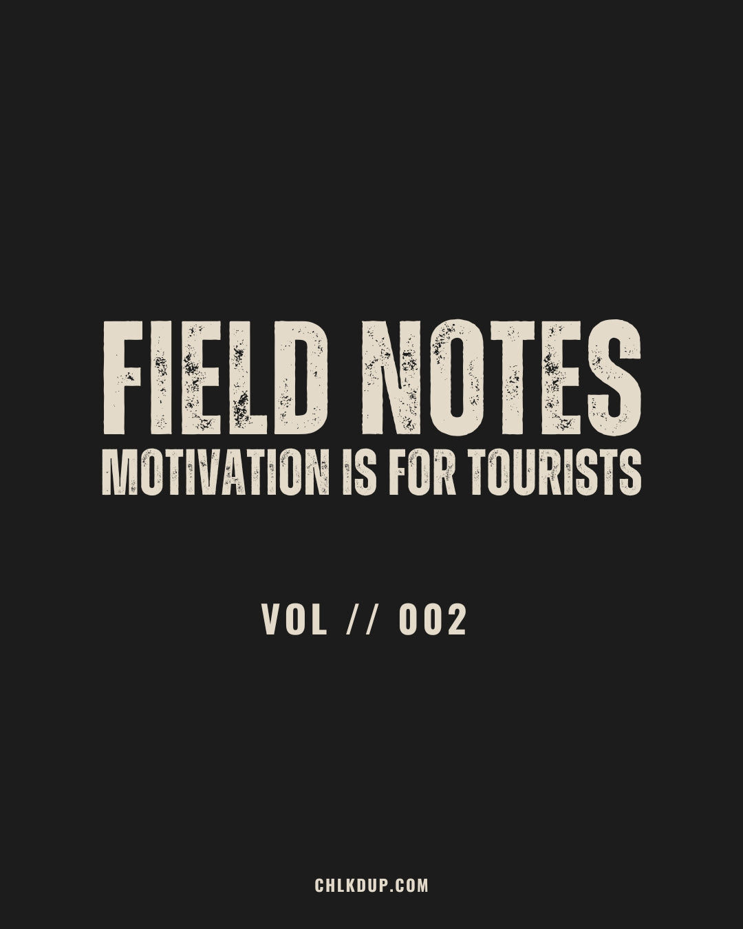 FIELD NOTES // 002: Motivation is for Tourists