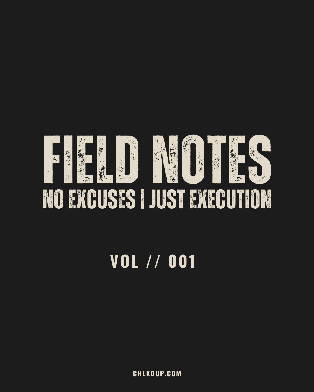 FIELD NOTES // 001: No Excuses. Just Execution: The Mindset That Built CHLKDUP