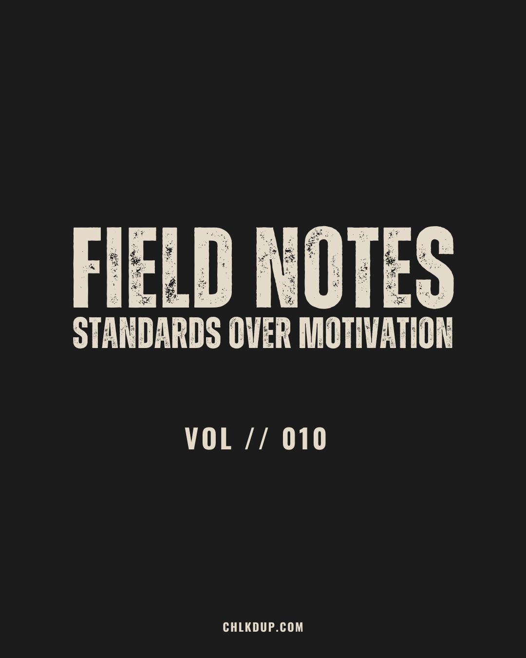 FIELD NOTES // 010 - Standards Over Motivation